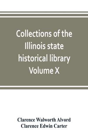 Collections of the Illinois state historical library Volume X; British series, Volume I, The Critical period, 1763-1765 de Clarence Walworth Alvord