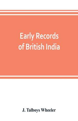 Early records of British India de J. Talboys Wheeler