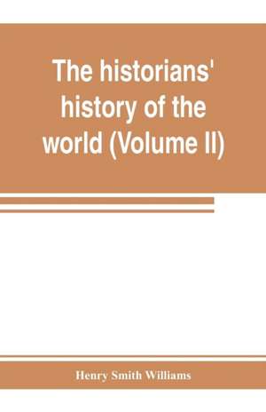 The historians' history of the world; a comprehensive narrative of the rise and development of nations as recorded by over two thousand of the great writers of all ages (Volume II) Israel, India, Persia, Phoenicia, Minor Nations of Western Asia de Henry Smith Williams