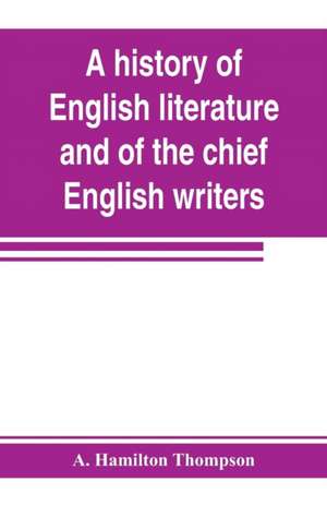 A history of English literature and of the chief English writers, founded on the manual of Thomas B. Shaw de A. Hamilton Thompson