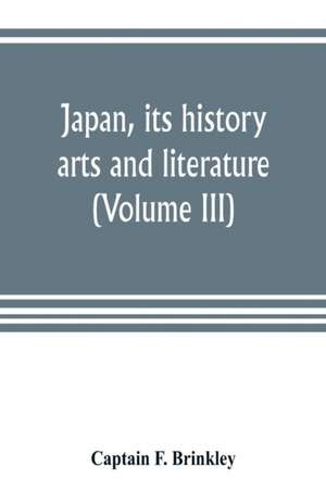 Japan, its history, arts and literature (Volume III) de Captain F. Brinkley