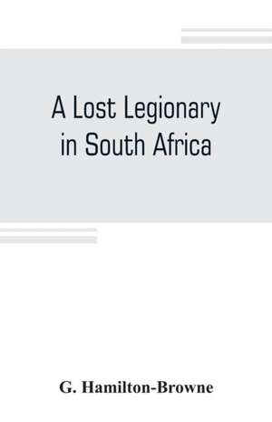 A lost legionary in South Africa de G. Hamilton-Browne