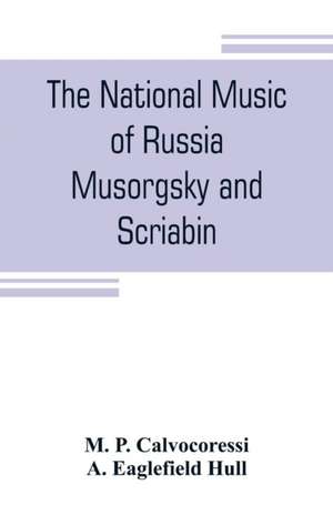 The national music of Russia, Musorgsky and Scriabin de M. P. Calvocoressi