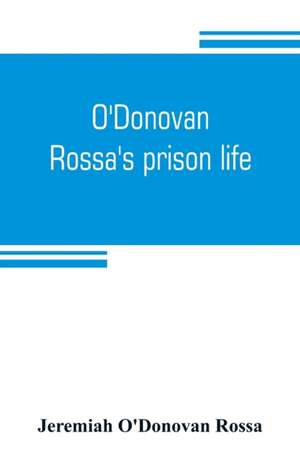 O'Donovan Rossa's prison life de Jeremiah O'Donovan Rossa