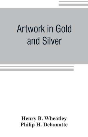 Artwork in Gold and Silver de Henry B. Wheatley