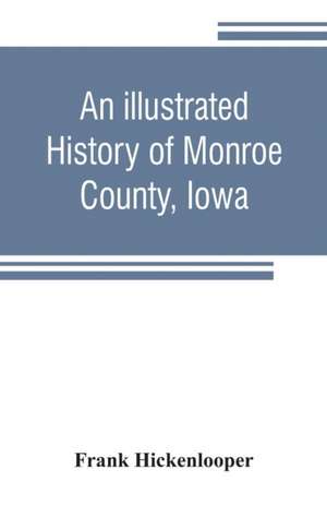 An illustrated history of Monroe County, Iowa de Frank Hickenlooper