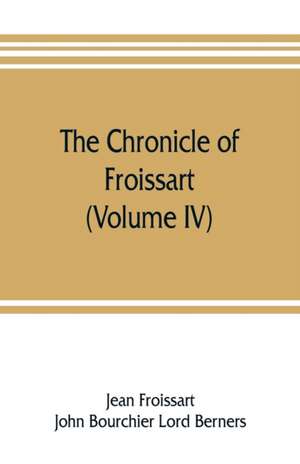 The chronicle of Froissart (Volume IV) de Jean Froissart