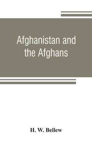 Afghanistan and the Afghans de H. W. Bellew