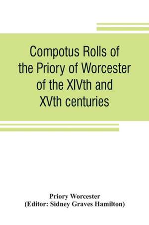 Compotus rolls of the Priory of Worcester, of the XIVth and XVth centuries de Priory Worcester