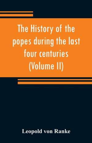 The history of the popes during the last four centuries (Volume II) de Leopold von Ranke