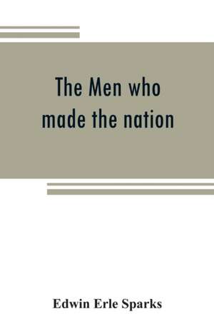 The men who made the nation; an outline of United States history from 1760 to 1865 de Edwin Erle Sparks