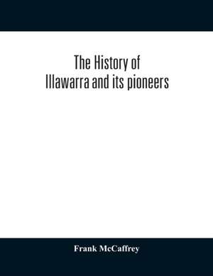 The history of Illawarra and its pioneers de Frank McCaffrey