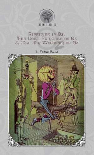 Rinkitink in Oz, The Lost Princess of Oz & The Tin Woodman of Oz de L. Frank Baum