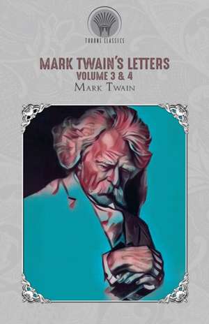 Mark Twain's Letters Volume 3 & 4 de Mark Twain