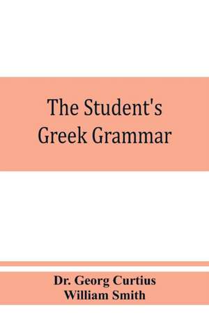 The student's Greek grammar de Georg Curtius