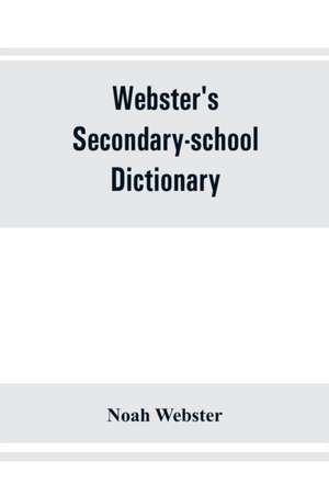 Webster's secondary-school dictionary; abridged from Webster's new international dictionary de Noah Webster