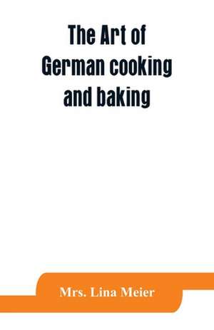 The art of German cooking and baking de Lina Meier