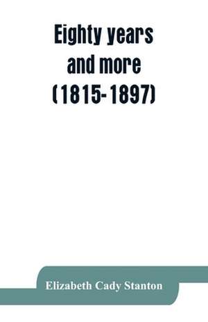 Eighty years and more (1815-1897) de Elizabeth Cady Stanton