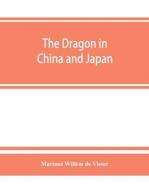 The dragon in China and Japan de Marinus Willem De Visser