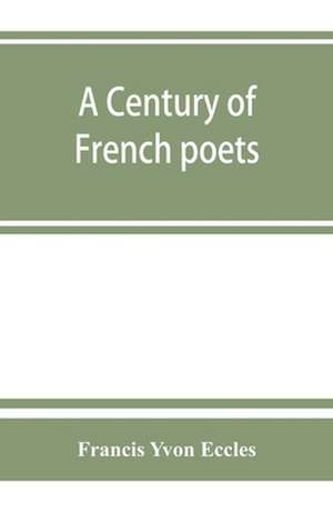 A century of French poets de Francis Yvon Eccles