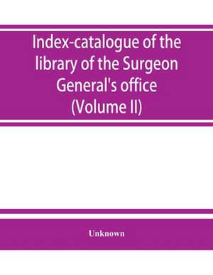 Index-catalogue of the library of the Surgeon General's office, United States Army. authors and subjects (Volume II) Arnal-Blondlot de Unknown