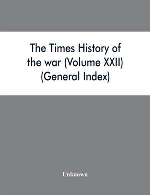 The Times history of the war (Volume XXII) (General Index) de Unknown