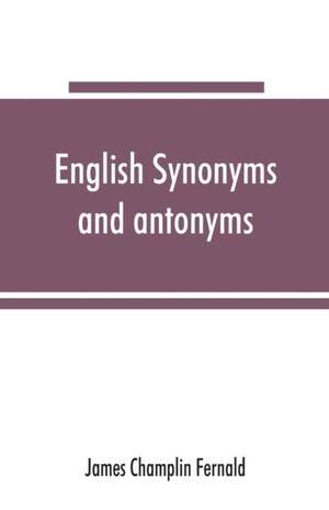 English synonyms and antonyms de James Champlin Fernald