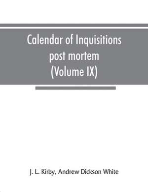 Calendar of inquisitions post mortem and other analogous documents preserved in the Public Record Office (Volume IX) Edward III de J. L. Kirby