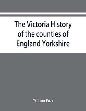 The Victoria history of the counties of England Yorkshire de William Page