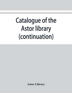 Catalogue of the Astor library (continuation). Authors and books E-K de Astor Library