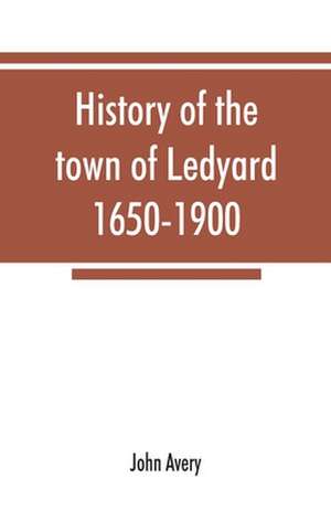 History of the town of Ledyard, 1650-1900 de John Avery