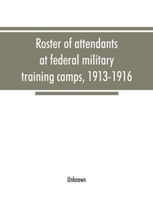 Roster of attendants at federal military training camps, 1913-1916 de Unknown