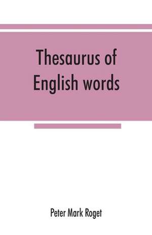 Thesaurus of English words and phrases classified and arranged so as to facilitate the expression of ideas and assist in literary composition de Peter Mark Roget