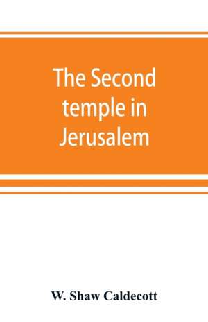 The second temple in Jerusalem de W. Shaw Caldecott