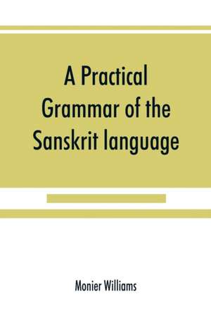 A practical grammar of the Sanskrit language de Monier Williams