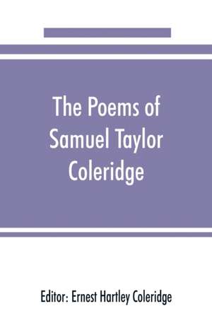 The poems of Samuel Taylor Coleridge, including poems and versions of poems herein published for the first time de Ernest Hartley Coleridge