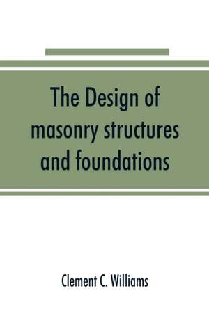 The design of masonry structures and foundations de Clement C. Williams