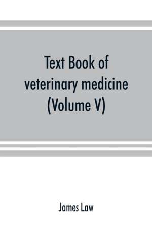 Text book of veterinary medicine (Volume V) de James Law