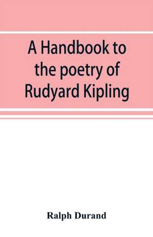 A handbook to the poetry of Rudyard Kipling de Ralph Durand