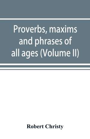 Proverbs, maxims and phrases of all ages de Robert Christy