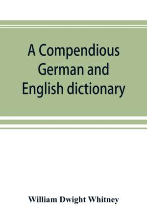 A compendious German and English dictionary de William Dwight Whitney