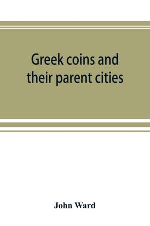 Greek coins and their parent cities de John Ward