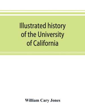 Illustrated history of the University of California de William Cary Jones