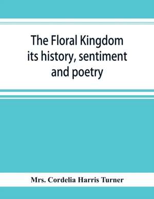 The floral kingdom de Cordelia Harris Turner