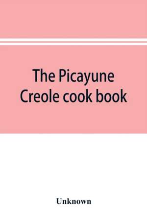 The Picayune Creole cook book de Unknown