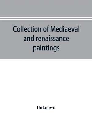 Collection of mediaeval and renaissance paintings, Fogg Art Museum, Harvard University de Unknown