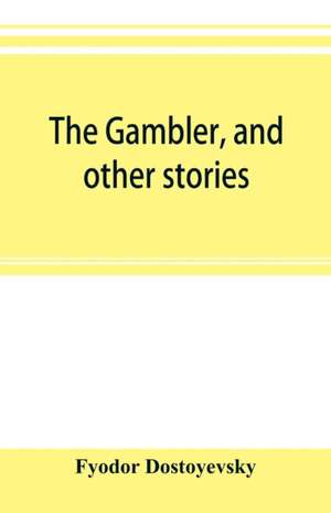 The gambler, and other stories de Fyodor Dostoyevsky