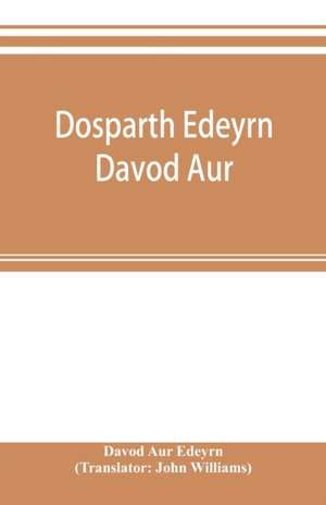 Dosparth Edeyrn Davod Aur; or, The ancient Welsh grammar, which was compiled by royal command in the thirteenth century by Edeyrn the Golden tongued, to which is added Y pum llyfr kerddwriaeth, or The rules of Welsh poetry, originally compiled by Davydd D de Davod Aur Edeyrn