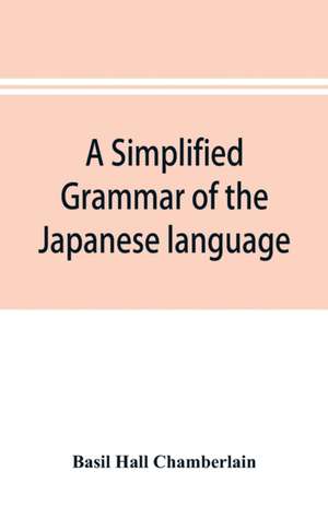 A simplified grammar of the Japanese language (modern written style) de Basil Hall Chamberlain