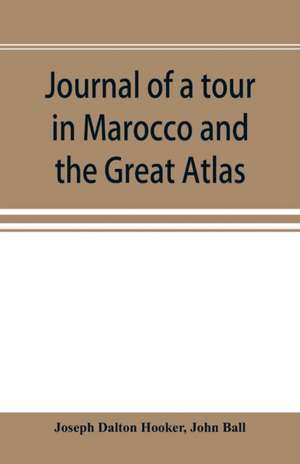 Journal of a tour in Marocco and the Great Atlas de Joseph Dalton Hooker